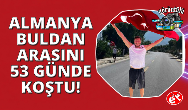 Almanya'dan koşmaya başlayan gurbetçi 53 günde Denizli Buldan'a ulaştı