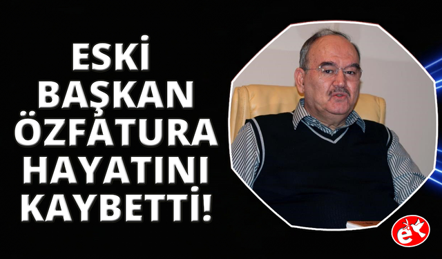 Eski İzmir Büyükşehir Belediye Başkanı Burhan Özfatura vefat etti
