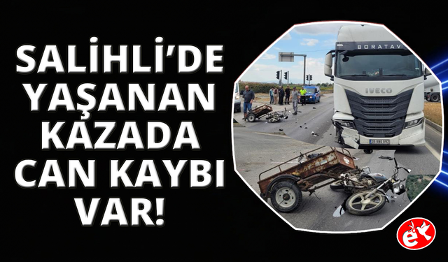 Manisa’da sepetli motosiklet tırla çarpıştı: 1 ölü