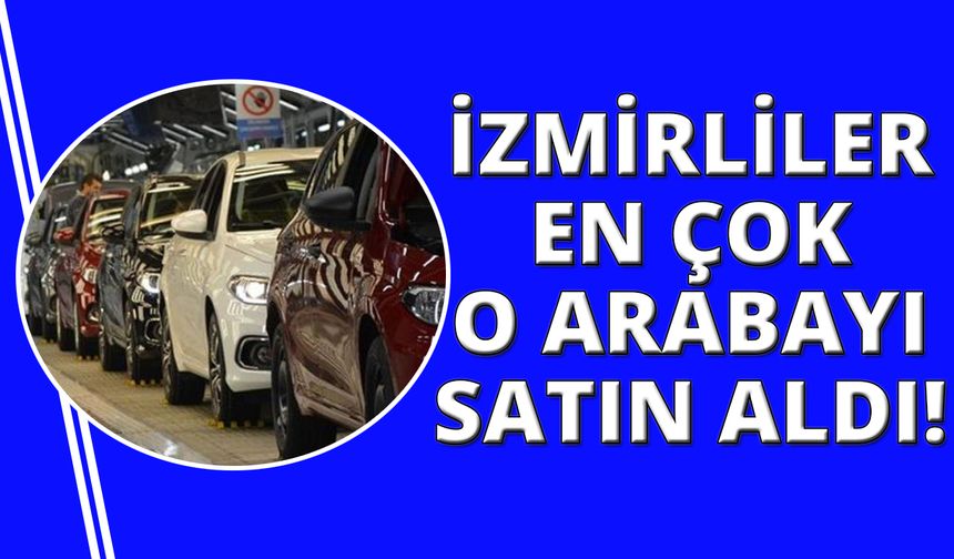 İzmir'de nisan ayında en çok hangi marka araçlar satıldı?