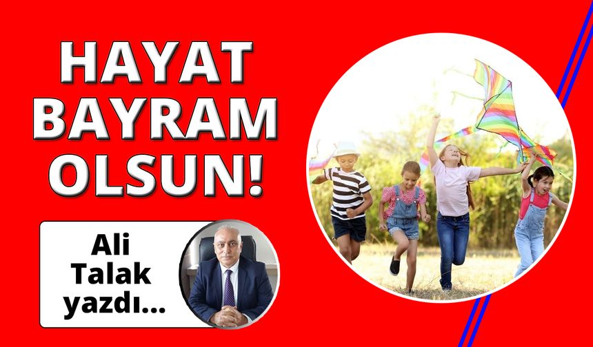 Hayat bayram olsun! 