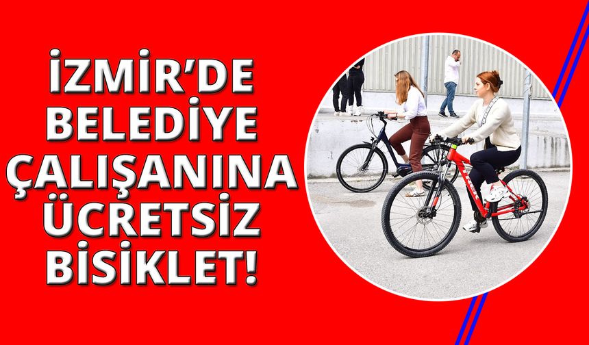 İzmir'de işe ücretsiz bisikletlerle gelip-gidiyorlar