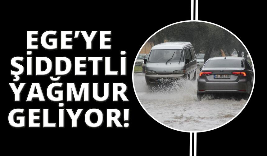 İzmir, Manisa, Muğla, Denizli, Aydın ve Uşak'ta şiddetli yağmur var