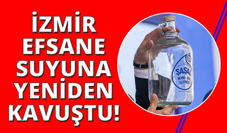 İzmir'in efsane suyu Şaşal geri döndü!