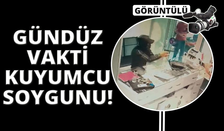 İzmir'de güpegündüz silahlı kuyumcu soygunu kamerada