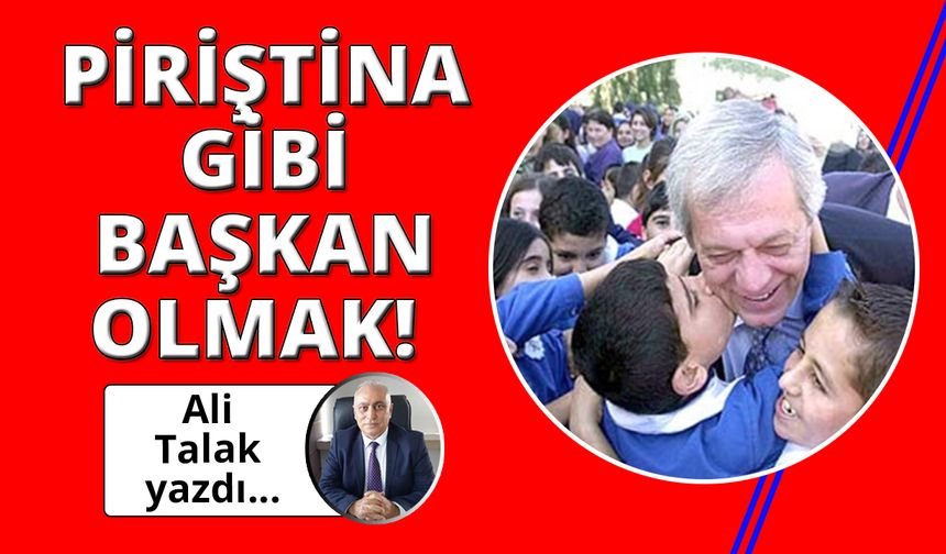 Piriştina gibi belediye başkanı olmak