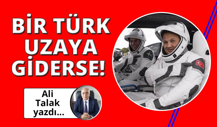 Bir Türk uzaya giderse!
