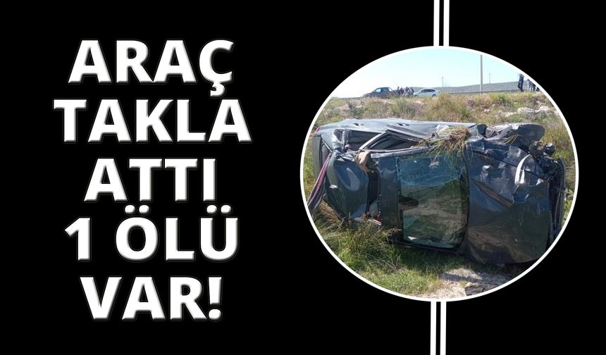 İzmir'de karşı şeride geçen araç takla attı: 1 ölü!
