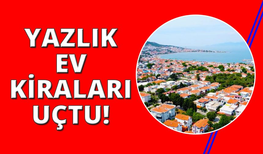 İzmir'de sezonluk ev kiralarında büyük artış!
