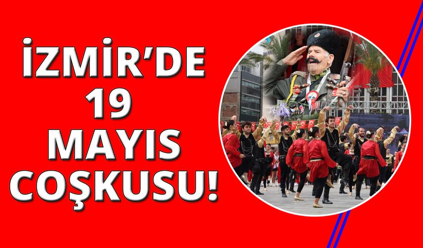 19 Mayıs İzmir'de coşkuyla kutlandı!