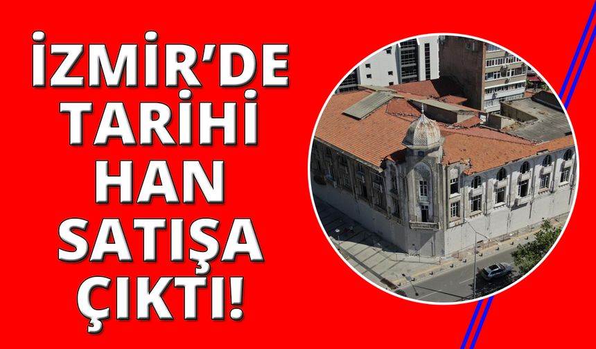 İzmir’deki tarihi han 1 milyar TL’yi aşkın fiyatla satışta