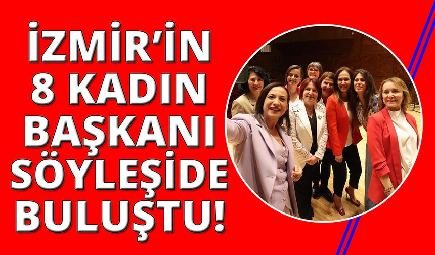İzmir'in 8 kadın belediye başkanından mesajlar