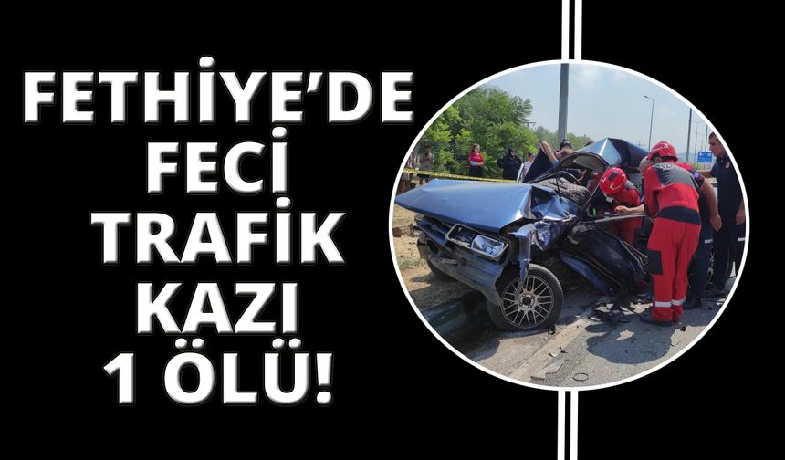 Fethiye'de trafik kazasında 1 kişi hayatını kaybetti
