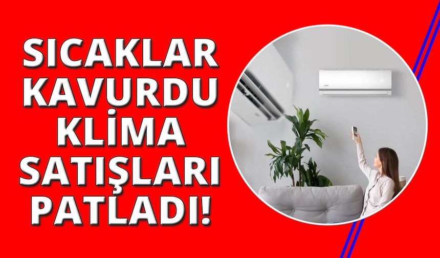 Sıcaklar İzmir'de klima satışlarını patlattı!