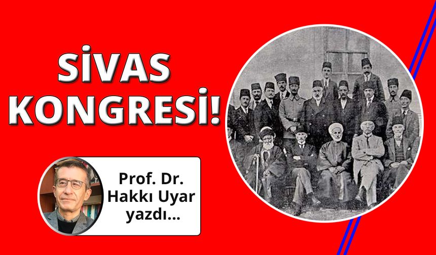 Kurtuluşun ve Cumhuriyetin Temeli: Sivas Kongresi