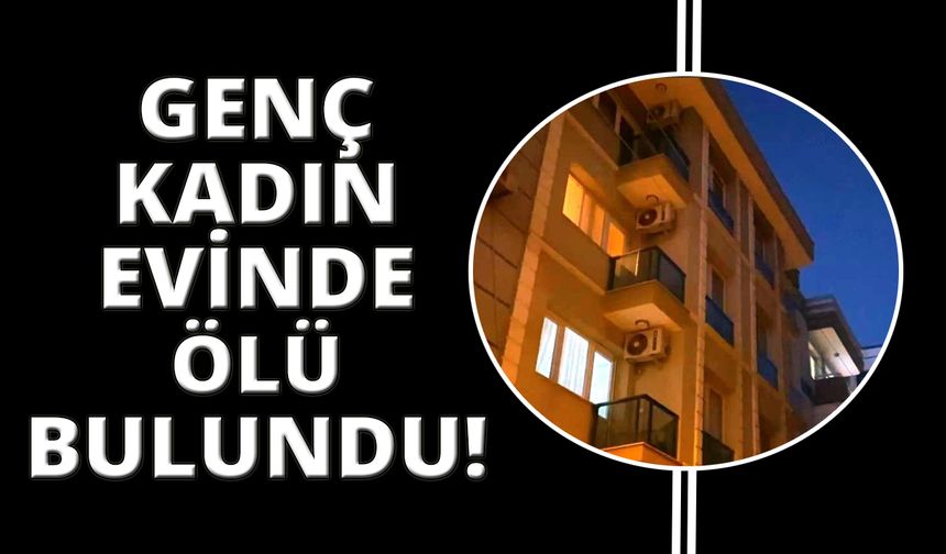 İzmir'de evinde yalnız yaşayan kadın öldürüldü