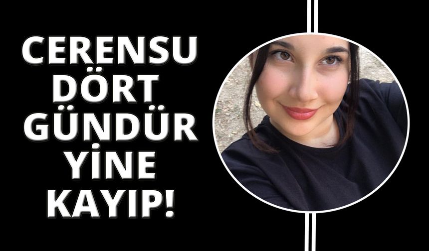 15 yaşındaki Cerensu’dan 4 gündür haber alınmıyor