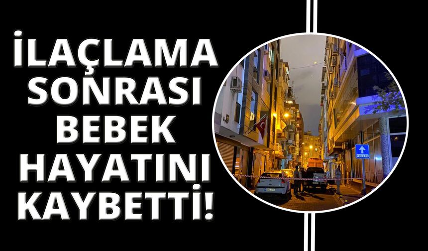 İzmir'de ilaçlama yapılan binada 1 bebek hayatını kaybetti