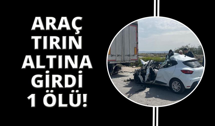 İzmir'de tırın altına giren otomobil hurdaya döndü