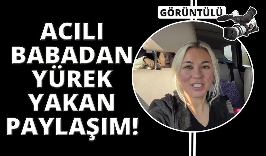 Acılı babadan yürek burkan paylaşım: "Böyle gittik, dönemedik"