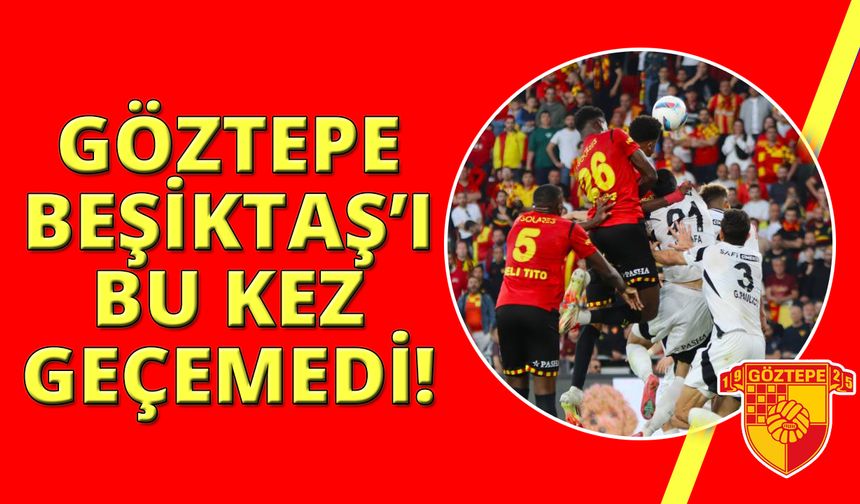 Trendyol Süper Lig: Göztepe: 1 - Beşiktaş: 1