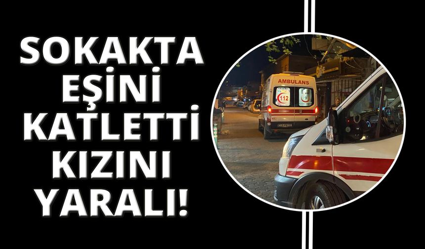 Manisa'da eşini katletti, 8 yaşındaki kızını da yaraladı