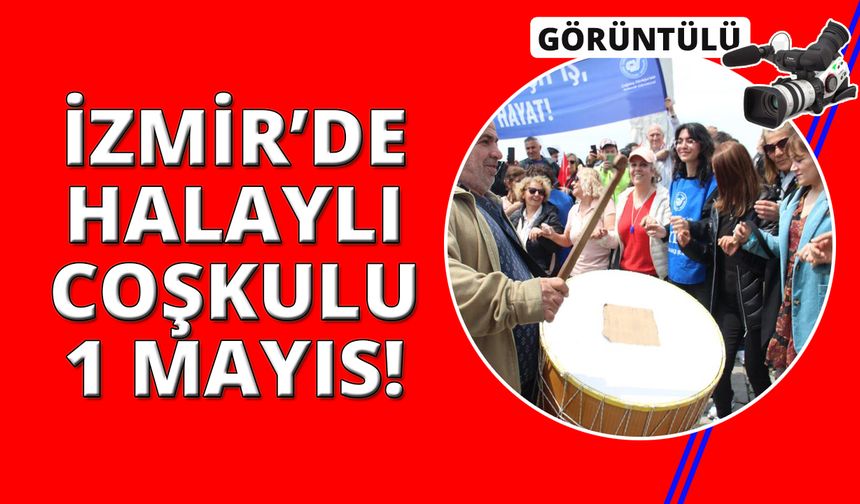 İzmir'de coşkulu 1 Mayıs kutlaması
