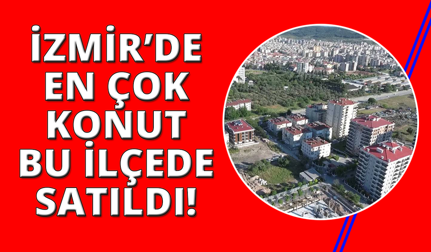 İzmir'de konut satışlarında dikkat çeken artış