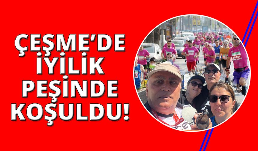 Çeşme Maratonu'nda iyilik peşinde koştular