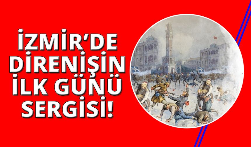 İzmir'de "Direnişin İlk Günü 15 Mayıs 1919" sergisi
