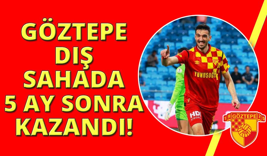 Göztepe, 5 ay sonra deplasmanda kazandı