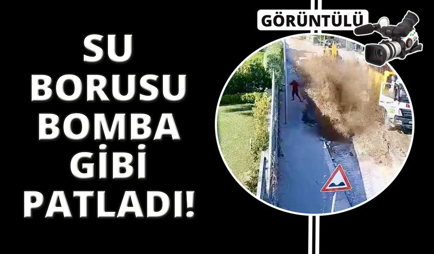 Muğla'da su borusu bomba gibi patladı