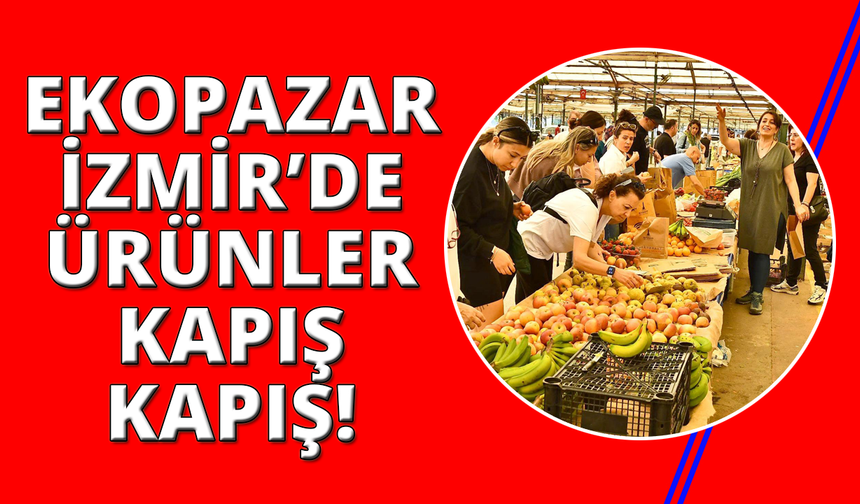 Ekopazar İzmir büyük ilgi görüyor