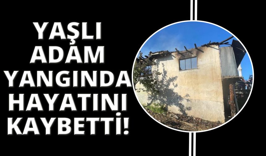 Evde çıkan yangında 92 yaşındaki adam hayatını kaybetti