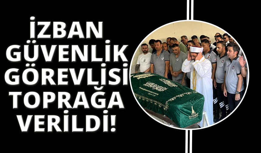 İZBAN'da saldırıya uğrayan güvenlik görevlisine acı veda