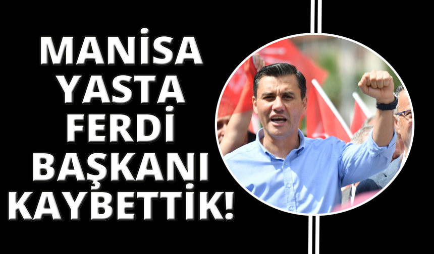 Manisa'da büyük acı... Ferdi Zeyrek hayatını kaybetti!
