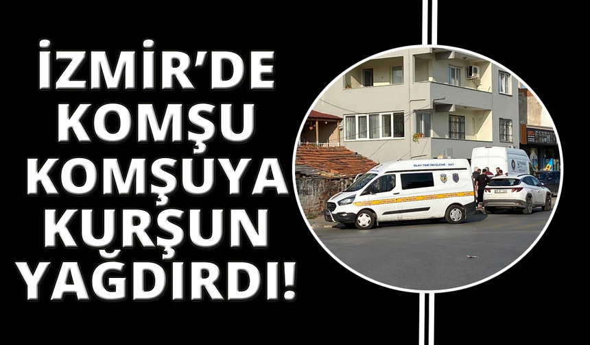 İzmir'de komşusu olan karı kocayı vurdu kadının durumu ağır
