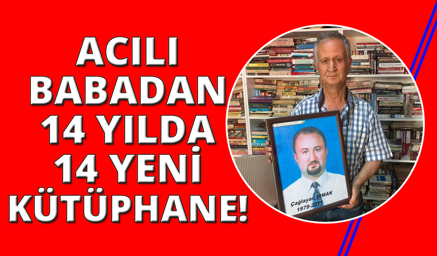 Acılı baba, kaybettiği oğlunun adıyla 14 yılda 14 kütüphane açtı