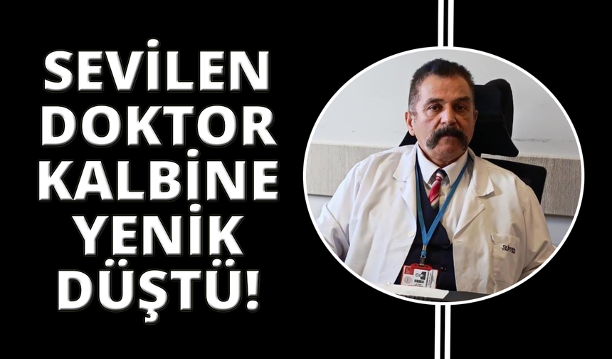 Sevilen aile hekimi hayatını kaybetti