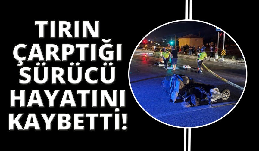 Tırla çarpışan motosiklet sürücüsü hayatını kaybetti