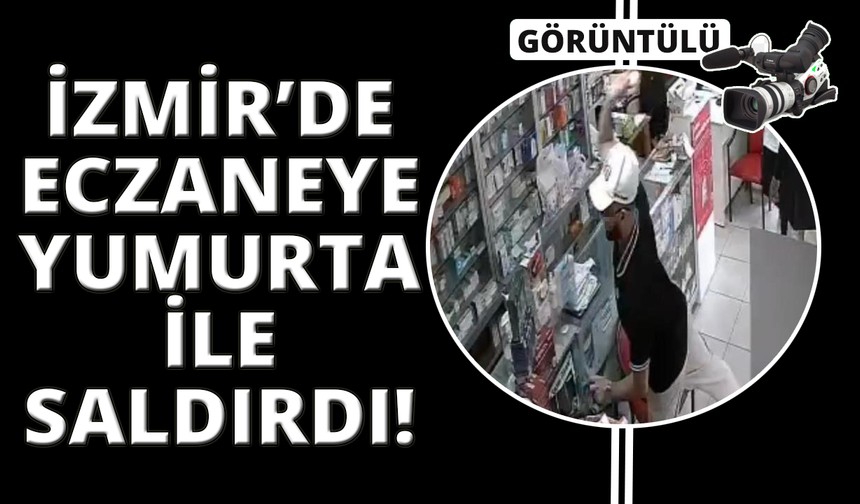 İzmir'de eczaneye yumurtalı saldırı