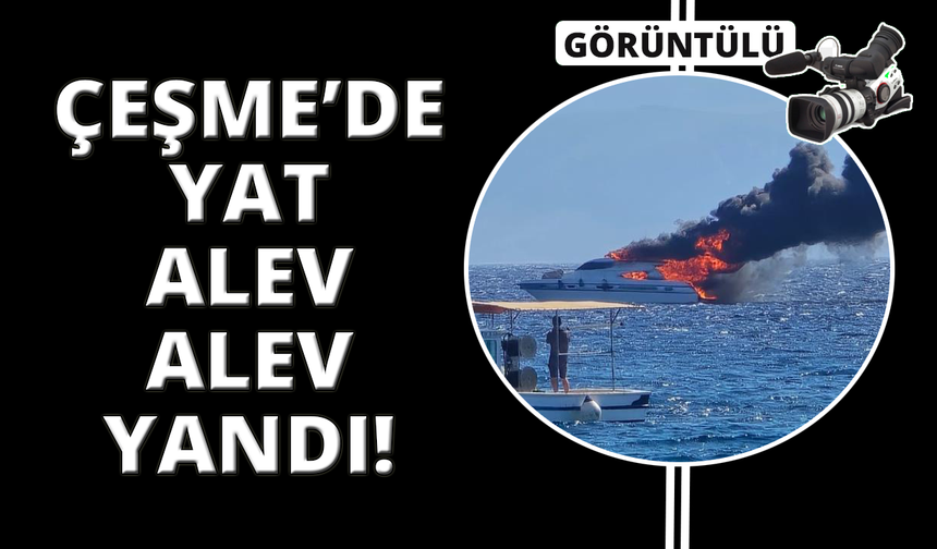 Çeşme Dalyan Marina’da yat yangını