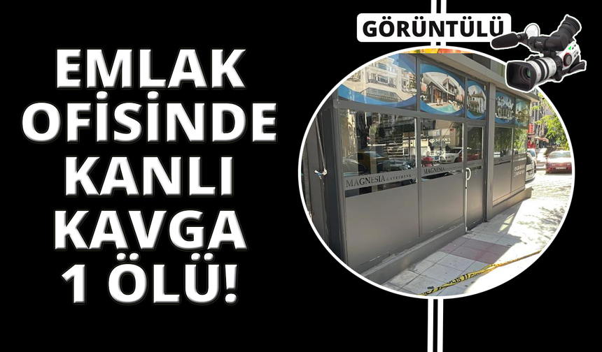 Manisa'da emlak ofisinde silahlı kavga: 1 ölü, 3 yaralı