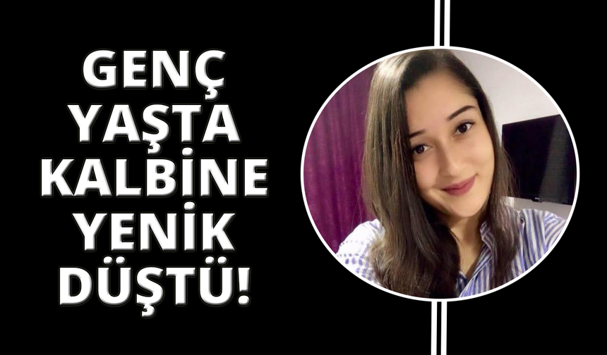Genç yaşta kalbine yenildi