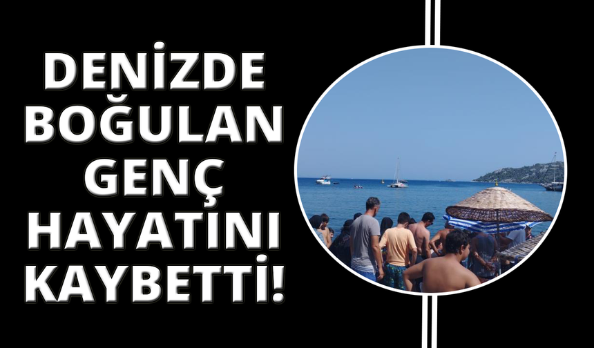 Denizde boğulan genç hayatını kaybetti