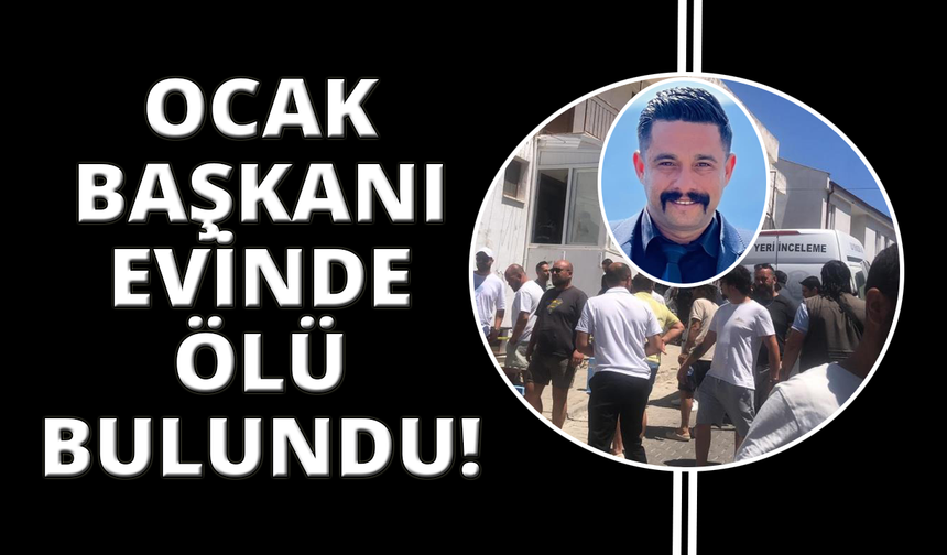 Datça Ülkü Ocakları Başkanı evinde ölü bulundu