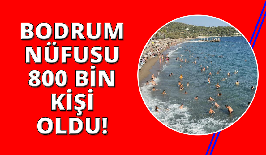 Bodrum'da adım atacak yer kalmadı, nüfus 800 bine ulaştı