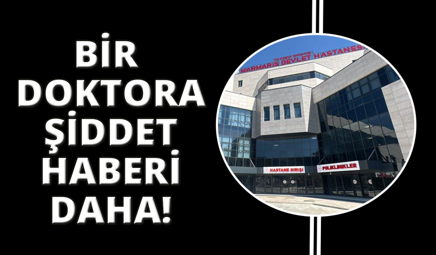 Marmaris Devlet Hastanesi'nde doktora şiddet