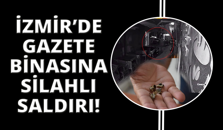 İzmir'de gazete binasına silahlı saldırı kamerada