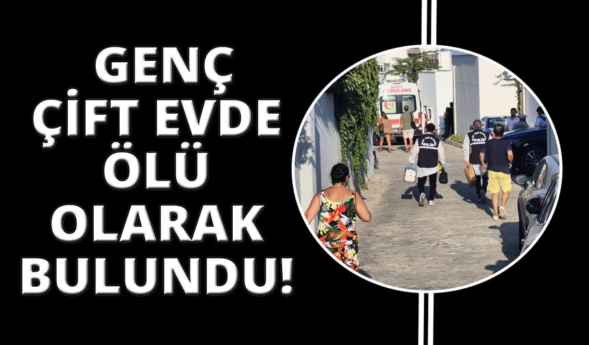 Genç çift evde başlarından vurulmuş halde ölü bulundu